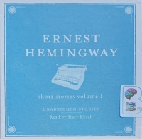 Short Stories Volume 1 written by Ernest Hemingway performed by Stacy Keach on Audio CD (Unabridged)